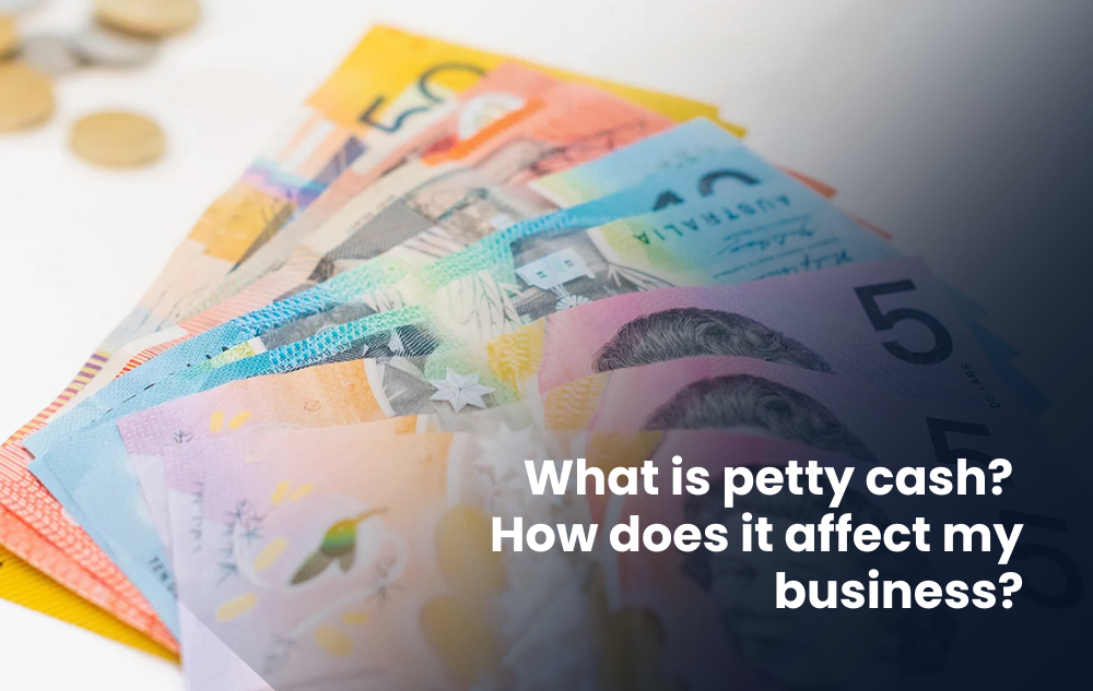 What is petty cash? How does it affect my business?